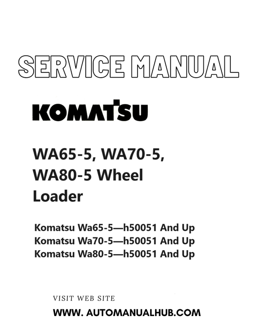 Komatsu WA65-5, WA70-5, WA80-5 Wheel Loader Service And Repair Manual SN H50051 and up PDF