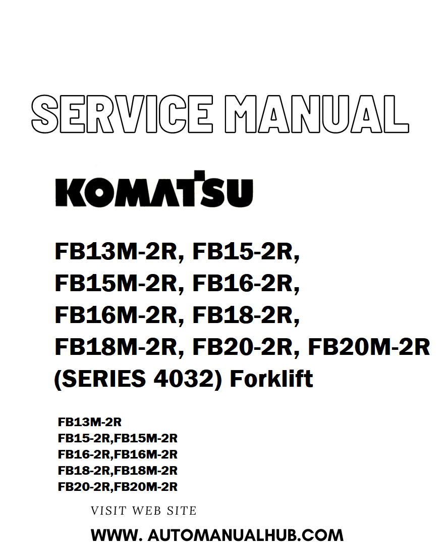 Komatsu FB13M-2R, FB15-2R, FB15M-2R, FB16-2R, FB16M-2R, FB18-2R, FB18M-2R, FB20-2R, FB20M-2R (SERIES 4032) Forklift Service And Repair Manual - PDF