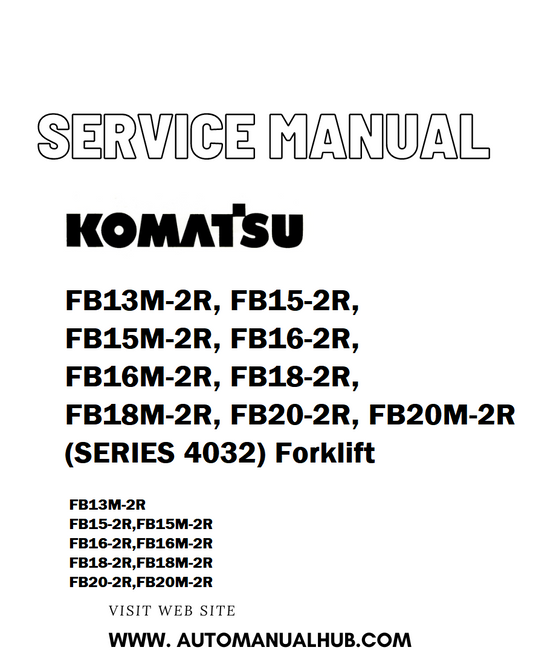 Komatsu FB13M-2R, FB15-2R, FB15M-2R, FB16-2R, FB16M-2R, FB18-2R, FB18M-2R, FB20-2R, FB20M-2R (SERIES 4032) Forklift Service And Repair Manual - PDF