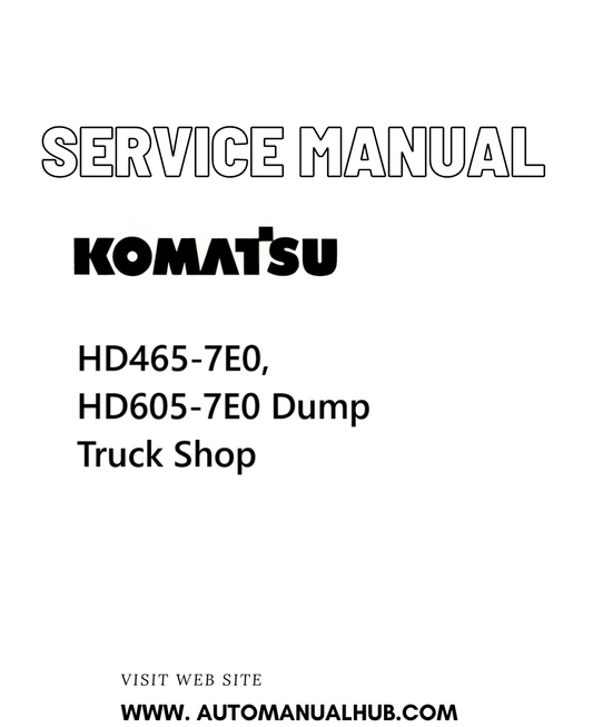 Komatsu HD465-7E0, HD605-7E0 Dump Truck Shop Service And Repair Manual - PDF