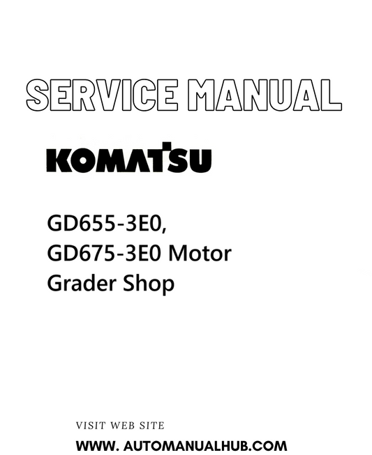 Komatsu GD655-3E0, GD675-3E0 Motor Grader Shop Service And Repair Manual - PDF
