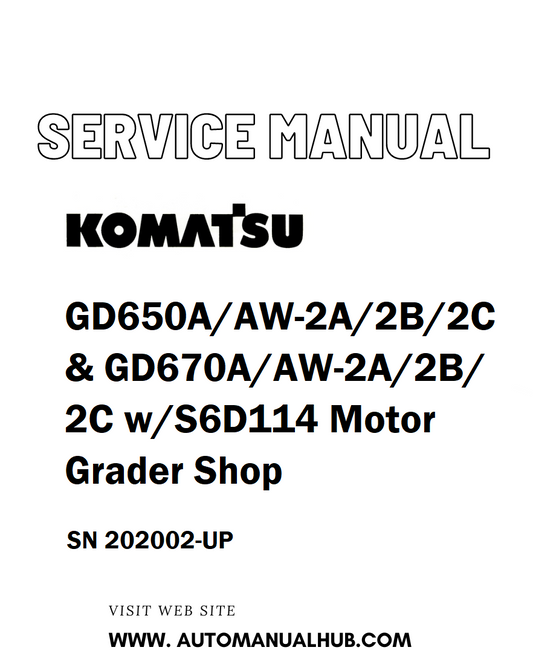Komatsu GD650A/AW-2A/2B/2C & GD670A/AW-2A/2B/2C w/S6D114 Motor Grader Shop Service And Repair Manual SN 202002-UP - PDF 