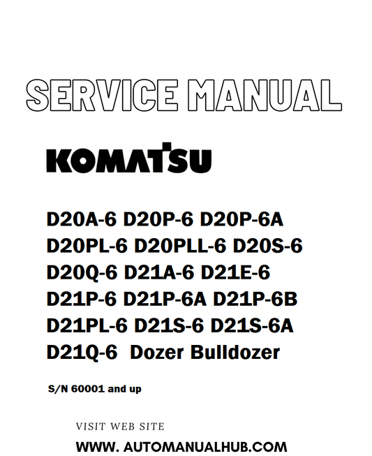 Komatsu D20A-6 D20P-6 D20P-6A D20PL-6 D20PLL-6 D20S-6 D20Q-6 D21A-6 D21E-6 D21P-6 D21P-6A D21P-6B D21PL-6 D21S-6 D21S-6A D21Q-6  Dozer Bulldozer Service And Repair Manual - PDF