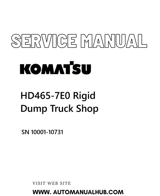 Komatsu HD465-7E0 Rigid Dump Truck Shop Service And Repair Manual SN 10001-10731 - PDF