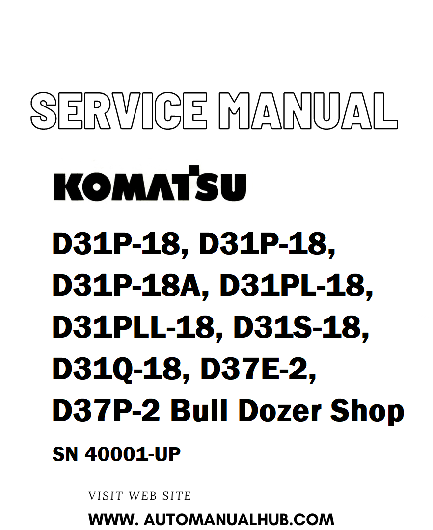 Komatsu D31P-18, D31P-18, D31P-18A, D31PL-18, D31PLL-18, D31S-18, D31Q-18, D37E-2, D37P-2 Bull Dozer Shop Service And Repair Manual SN 40001-UP - PDF 