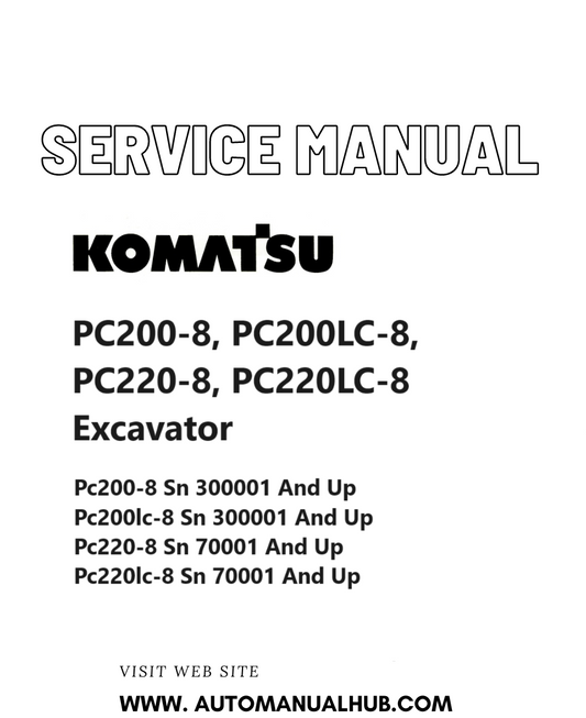 Komatsu PC200-8, PC200LC-8, PC220-8, PC220LC-8 Excavator Service And Repair Manual SN 300001 and up, 70001 and up PDF