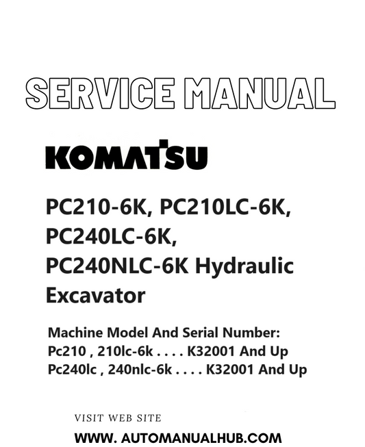 Komatsu PC210-6K, PC210LC-6K, PC240LC-6K, PC240NLC-6K Hydraulic Excavator Service And Repair Manual K32001 and up PDF