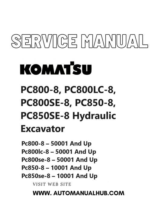 Komatsu PC800-8, PC800LC-8, PC800SE-8, PC850-8, PC850SE-8 Hydraulic Excavator Service And Repair Manual SN 50001 and up, 10001 and up PDF