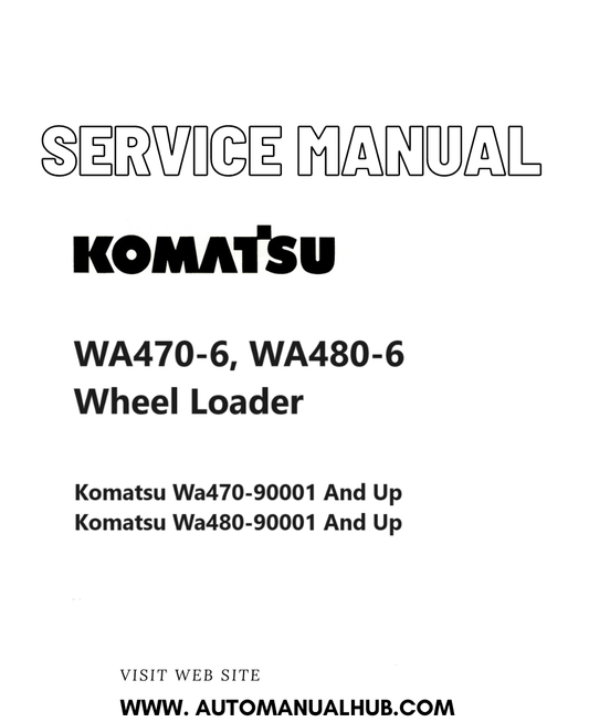 Komatsu WA470-6, WA480-6 Wheel Loader Service And Repair Manual SN WA470-90001, WA480-90001 and up PDF