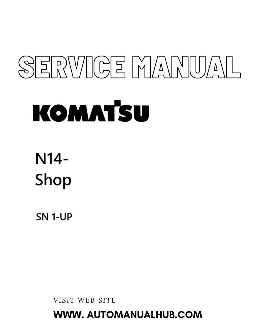 Komatsu N14- Shop Service And Repair Manual SN 1-UP - PDF