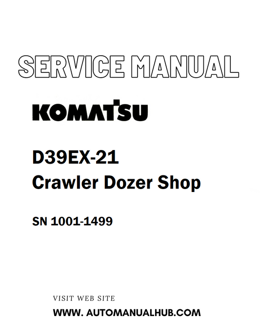 Komatsu D39EX-21 Crawler Dozer Shop Service And Repair Manual SN 1001-1499 - PDF