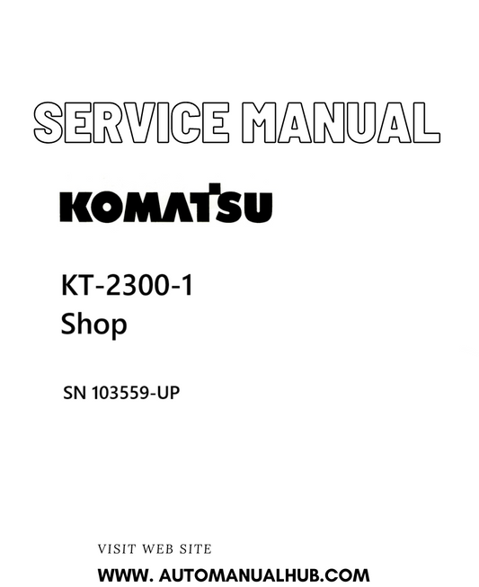Komatsu KT-2300-1 Shop Service And Repair Manual SN 103559-UP - PDF