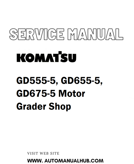 Komatsu GD555-5, GD655-5, GD675-5 Motor Grader Shop Service And Repair Manual - PDF