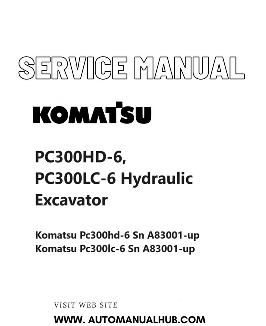 Komatsu PC300HD-6, PC300LC-6 Hydraulic Excavator Service And Repair Manual SN A83001 and up PDF