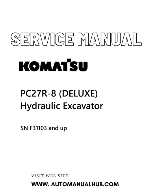 Komatsu PC27R-8 (DELUXE) Hydraulic Excavator Service And Repair Manual SN F31103 and up PDF