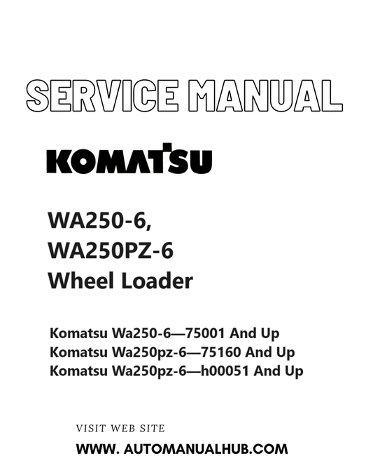 Komatsu WA250-6, WA250PZ-6 Wheel Loader Service And Repair Manual SN 75001 and up, 75106 & up, H00051 & up PDF
