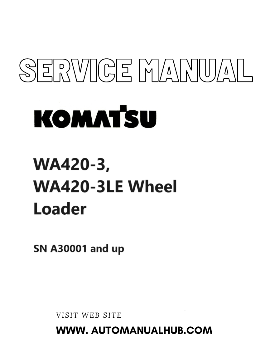Komatsu WA420-3, WA420-3LE Wheel Loader Service And Repair Manual SN A30001 and up PDF