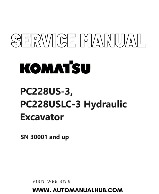 Komatsu PC228US-3, PC228USLC-3 Hydraulic Excavator Service And Repair Manual SN 30001 and up PDF