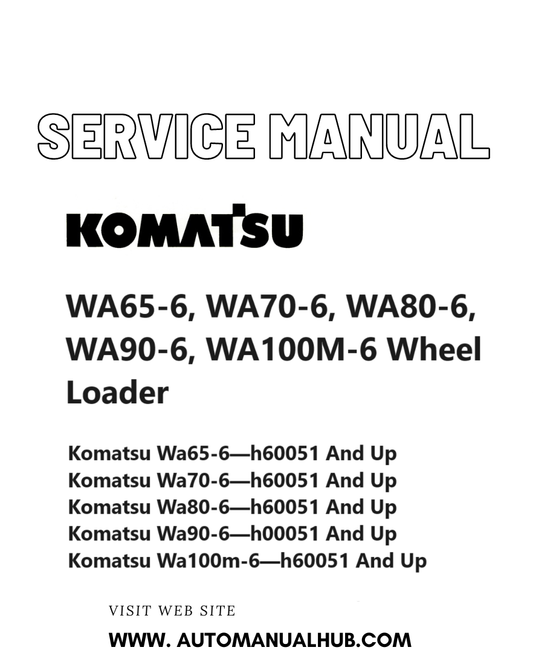 Komatsu WA65-6, WA70-6, WA80-6, WA90-6, WA100M-6 Wheel Loader Service And Repair Manual SN H00051 and up, H60051 and up PDF