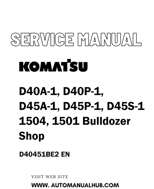 Komatsu D40A-1, D40P-1, D45A-1, D45P-1, D45S-1 1504, 1501 Bulldozer Shop Service And Repair Manual D40451BE2 EN - PDF