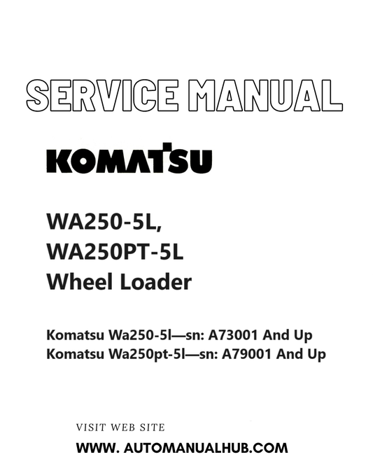 Komatsu WA250-5L, WA250PT-5L Wheel Loader Service And Repair Manual SN A73001 and up, A79001 and up PDF
