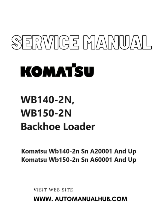 Komatsu WB140-2N, WB150-2N Backhoe Loader Service And Repair Manual SN A20001 and up, A60001 and up PDF