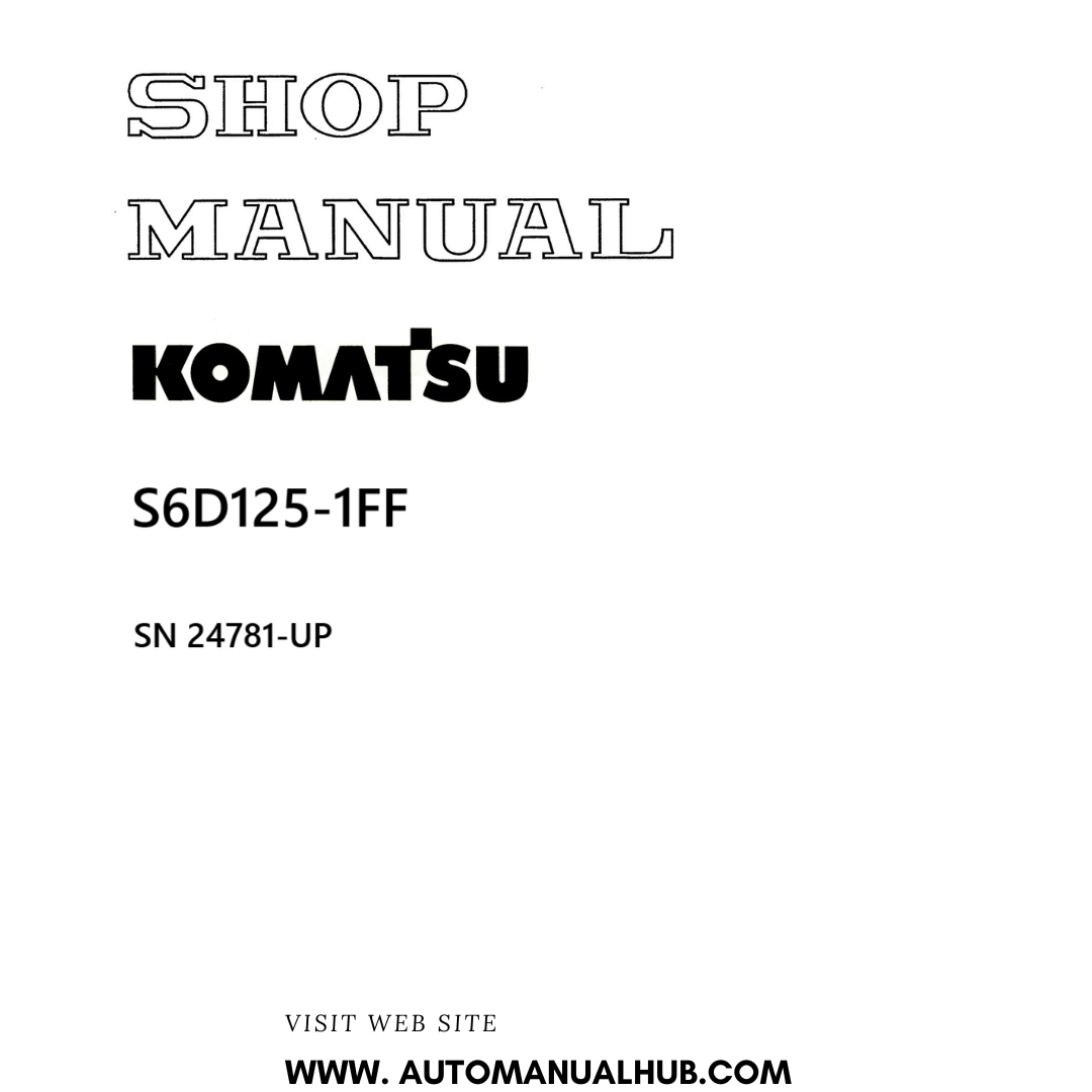 Komatsu S6D125-1FF Shop Manual SN 24781-UP PDF