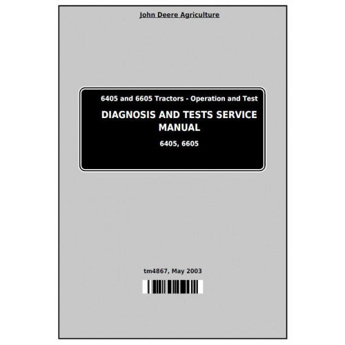 John Deere Tractor - 6405 and 6605 Operation, Maintenance & Diagnostic Test Service Manual TM4867 - PDF