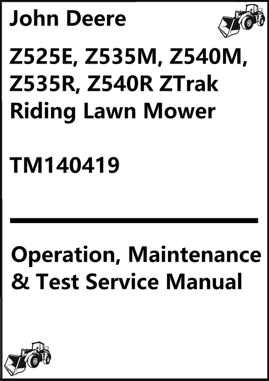 John Deere Z525E, Z535M, Z540M, Z535R, Z540R ZTrak Riding Lawn Mower Operation, Maintenance & Test Service Manual TM140419 - PDF