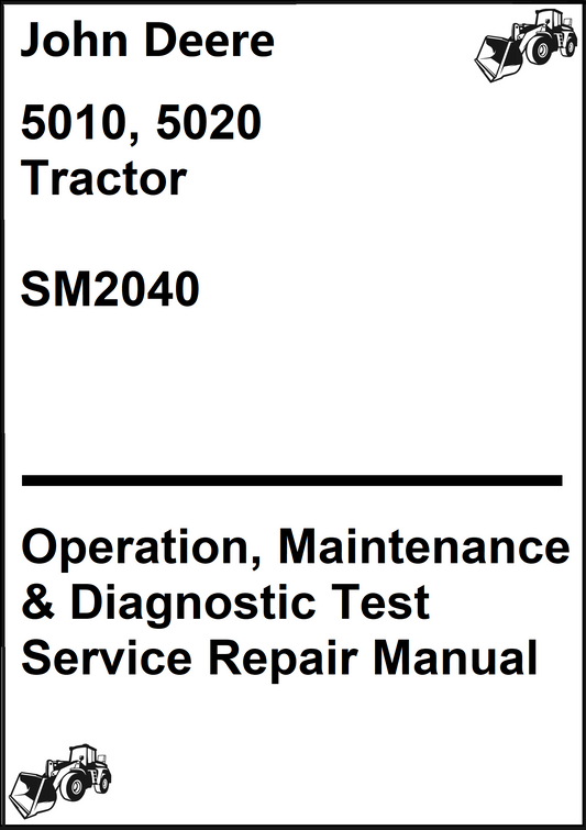 John Deere 5010, 5020 Tractor Operation, Maintenance & Diagnostic Test Service Repair Manual SM2040 - PDF