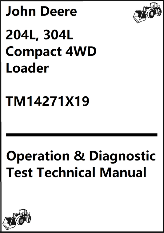 John Deere 204L, 304L Compact 4WD Loader Operation & Diagnostic Test Technical Manual TM14271X19 - PDF