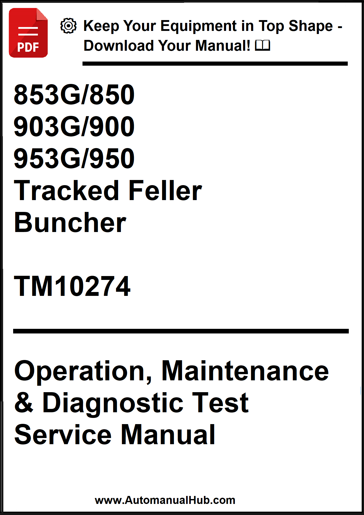 John Deere 853G/850, 903G/900, 953G/950 Tracked Feller Buncher Operation, Maintenance & Diagnostic Test Service Manual TM10274 - PDF