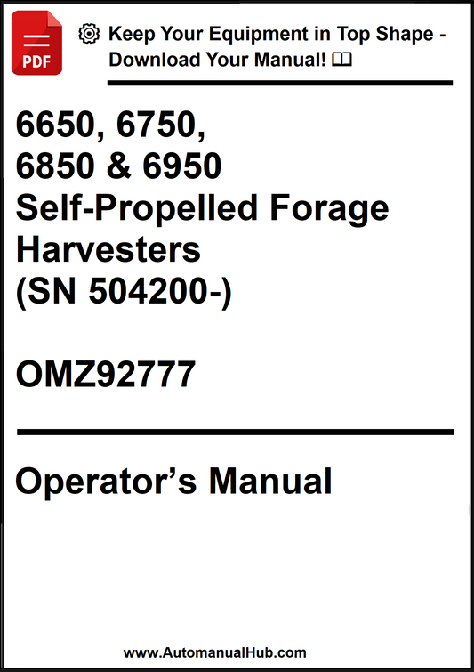 John Deere 6650, 6750, 6850 and 6950 Self-Propelled Forage Harvesters (SN 504200-) Operator’s Manual OMZ92777 - PDF