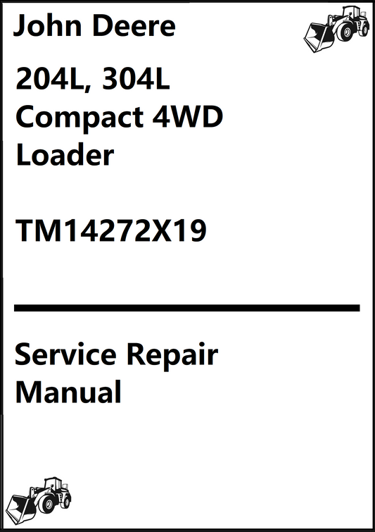 John Deere 204L, 304L Compact 4WD Loader Service Repair Manual TM14272X19 - PDF