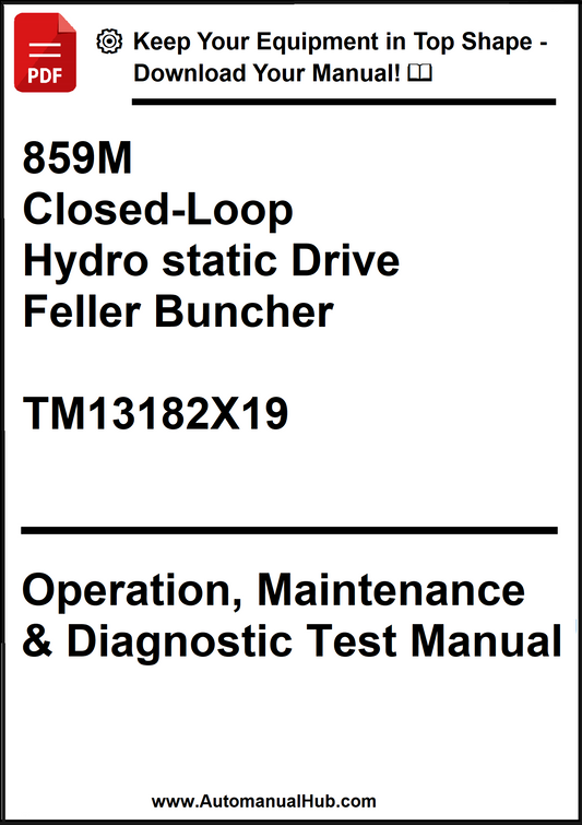 John Deere 859M Closed-Loop Hydro static Drive Feller Buncher Operation, Maintenance & Diagnostic Test Manual TM13182X19 - PDF