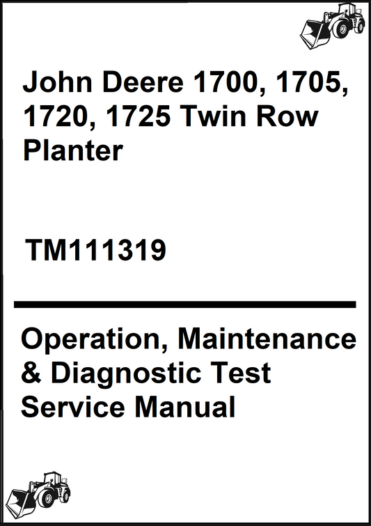 John Deere 1700, 1705, 1720, 1725 Twin Row Planter Operation, Maintenance & Diagnostic Test Service Manual