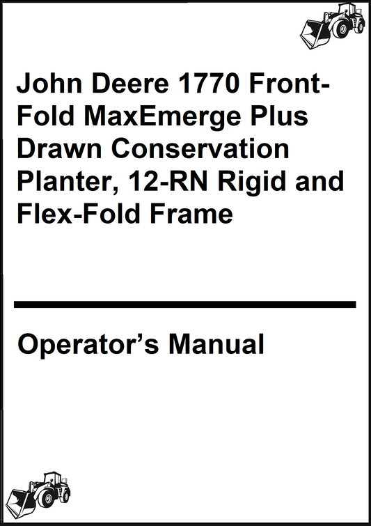John Deere 1770 Front-Fold MaxEmerge Plus Drawn Conservation Planter, 12-RN Rigid and Flex-Fold Frame Operator’s Manual