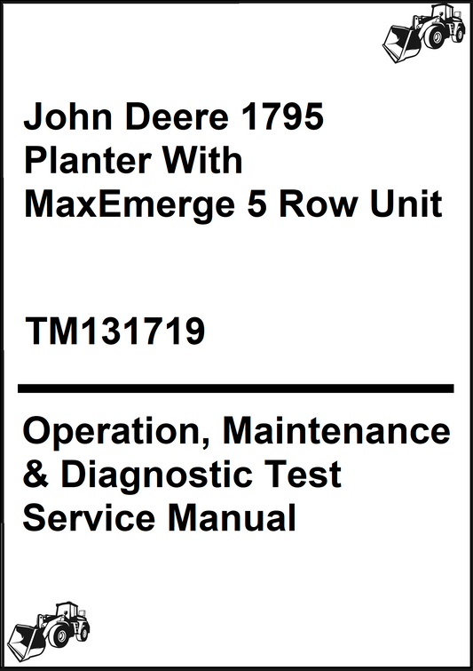 John Deere 1795 Planter With MaxEmerge 5 Row Unit Operation, Maintenance & Diagnostic Test Service Manual