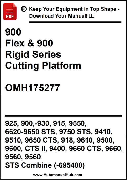 John Deere 900 Flex & 900 Rigid Series Cutting Platform 925, 900,-930, 915, 9550, 6620-9650 STS, 9750 STS, 9410, 9510, 9650 CTS, 918, 9610, 9500, 9600, CTS II, 9400, 9660 CTS, 9660, 9560, 9560 STS Combine OMH175277 (-695400) - PDF