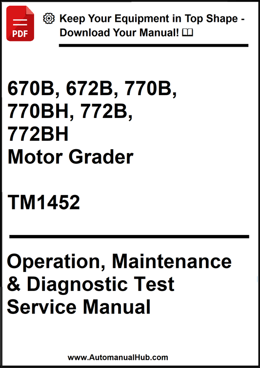 John Deere 670B, 672B, 770B, 770BH, 772B, 772BH Motor Grader Operation, Maintenance & Diagnostic Test Service Manual TM1452 - PDF