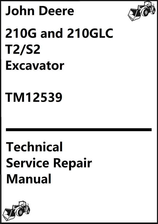 John Deere 210G and 210GLC T2/S2 Excavator Technical Service Repair Manual TM12539 - PDF