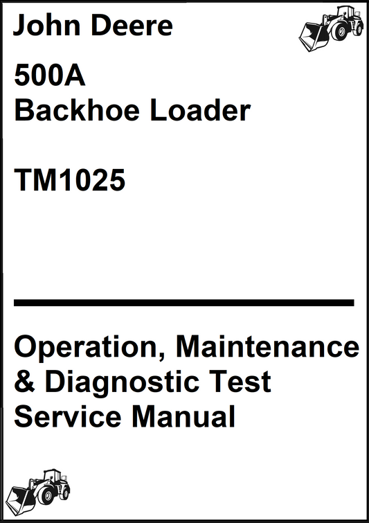 John Deere 500A Backhoe Loader Operation, Maintenance & Diagnostic Test Service Manual TM1025 - PDF