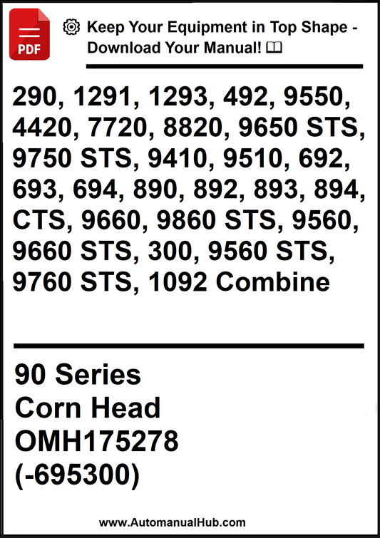 John Deere 90 Series Corn Head 290, 1291, 1293, 492, 9550, 4420, 7720, 8820, 9650 STS, 9750 STS, 9410, 9510, 692, 693, 694, 890, 892, 893, 894, CTS, 9660, 9860 STS, 9560, 9660 STS, 300, 9560 STS, 9760 STS, 1092 Combine OMH175278 (-695300) - PDF