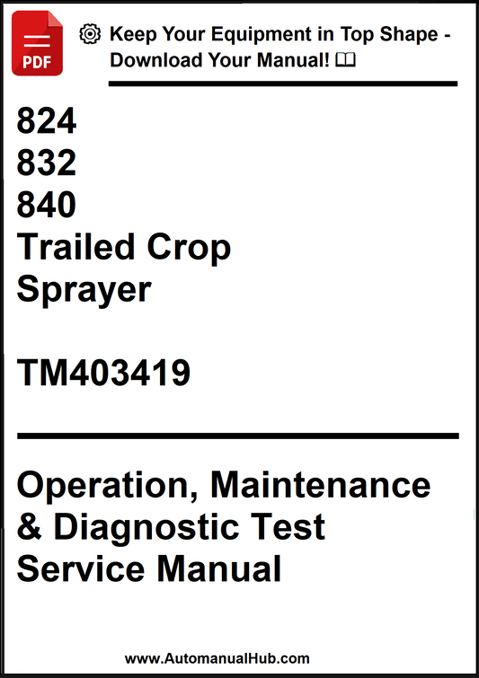 John Deere 824, 832, 840 Trailed Crop Sprayer Operation, Maintenance & Diagnostic and Tests Service Manual TM403419 - PDF