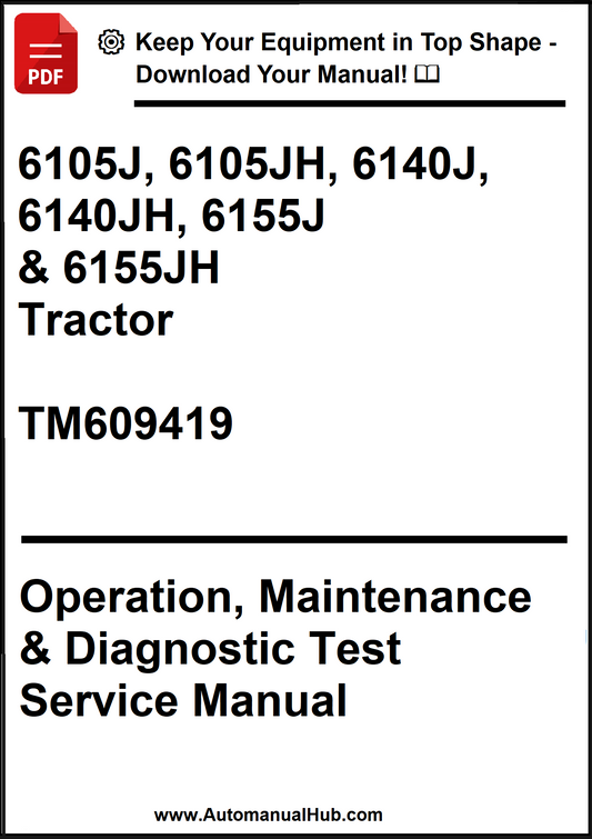 John Deere 6105J, 6105JH, 6140J, 6140JH, 6155J & 6155JH Tractor Operation, Maintenance & Diagnostic Test Service Manual TM609419 - PDF