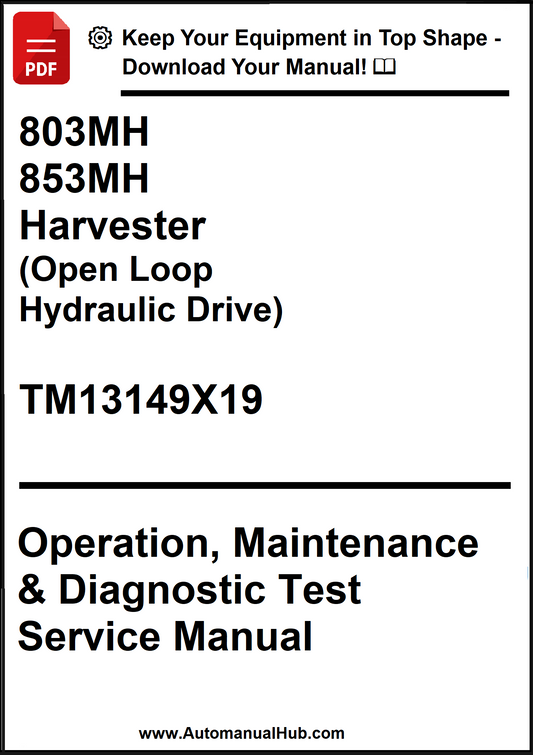 John Deere 803MH, 853MH Harvester (Open Loop Hydraulic Drive) Operation, Maintenance & Diagnostic Test Service Manual TM13149X19  - PDF