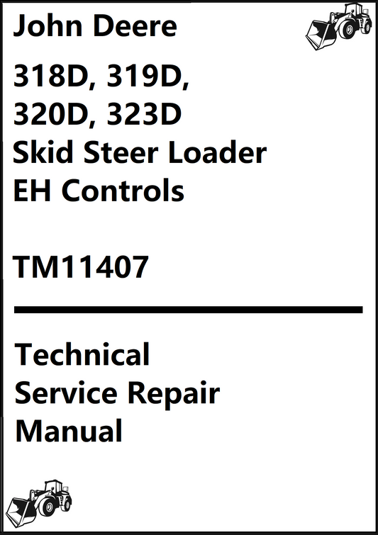 John Deere 318D, 319D, 320D, 323D Skid Steer Loader EH Controls Technical Service Repair Manual TM11407 - PDF
