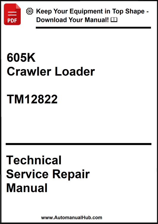 John Deere 605K Crawler Loader Technical Service Repair Manual TM12822 - PDF