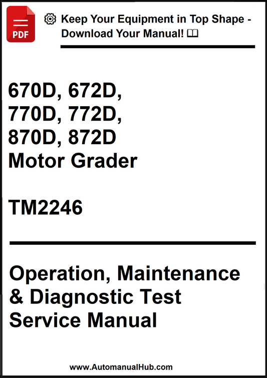 John Deere 670D, 672D, 770D, 772D, 870D, 872D Motor Grader Operation, Maintenance & Diagnostic Test Service Manual TM2246 - PDF