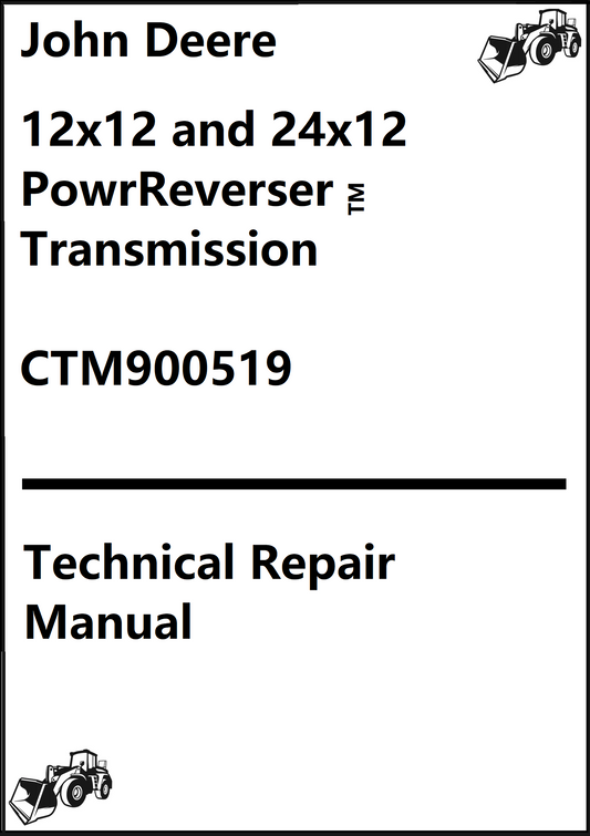John Deere 12x12 and 24x12 PowrReverser™ Transmission Technical Repair Manual CTM900519 - PDF